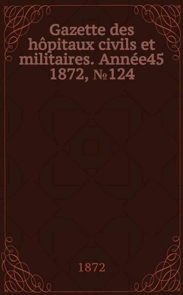 Gazette des hôpitaux civils et militaires. Année45 1872, №124