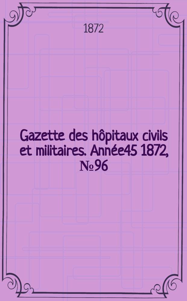 Gazette des hôpitaux civils et militaires. Année45 1872, №96