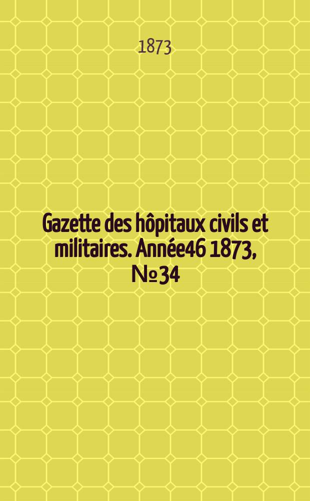 Gazette des hôpitaux civils et militaires. Année46 1873, №34