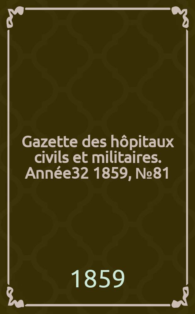 Gazette des hôpitaux civils et militaires. Année32 1859, №81