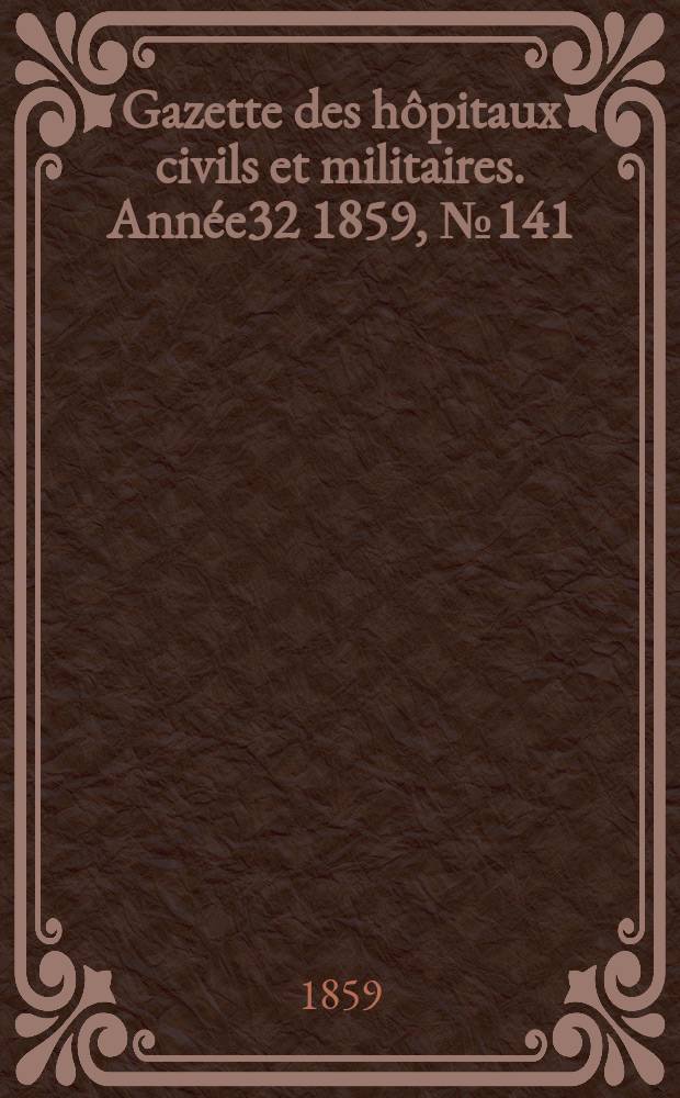 Gazette des hôpitaux civils et militaires. Année32 1859, №141