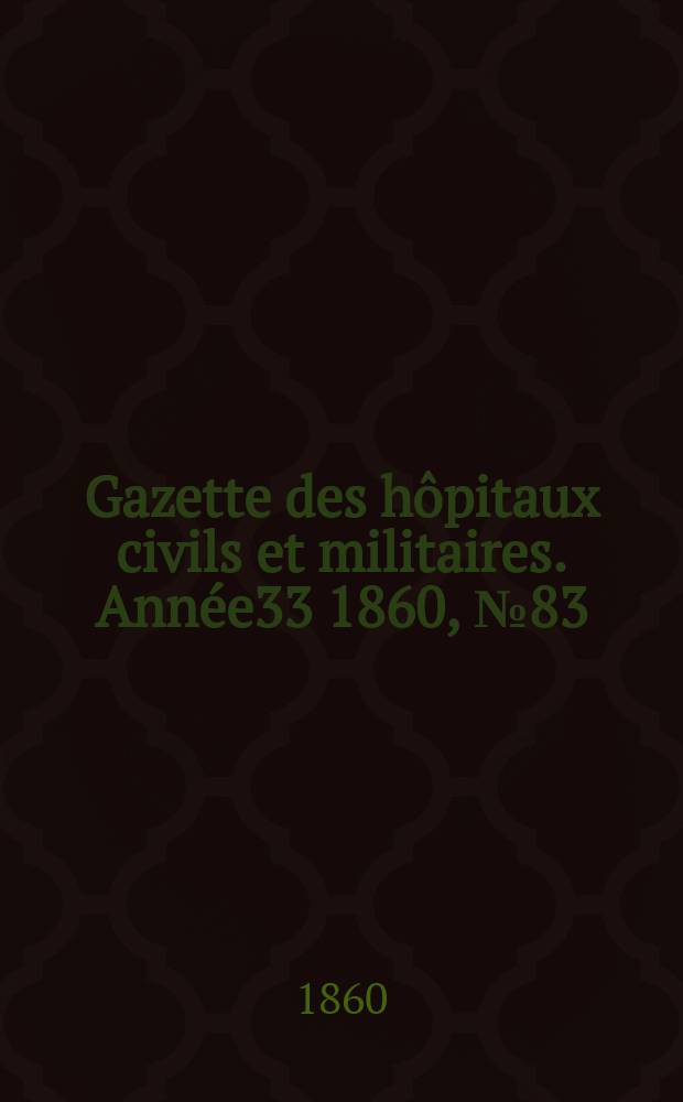 Gazette des hôpitaux civils et militaires. Année33 1860, №83