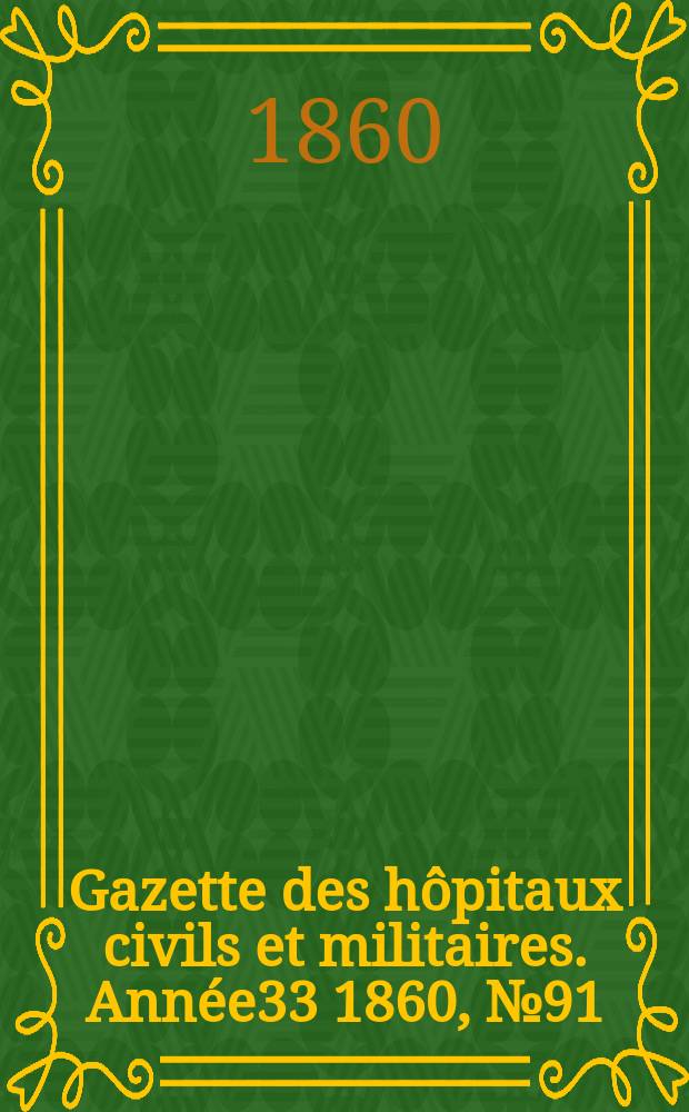 Gazette des h&ocirc;pitaux civils et militaires. Ann&eacute;e33 1860, №91