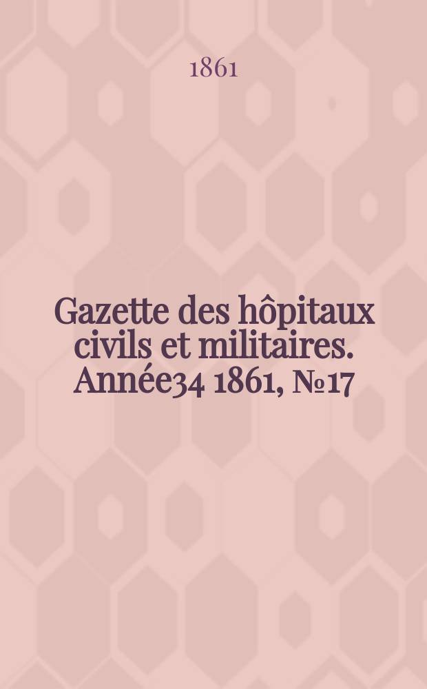 Gazette des hôpitaux civils et militaires. Année34 1861, №17
