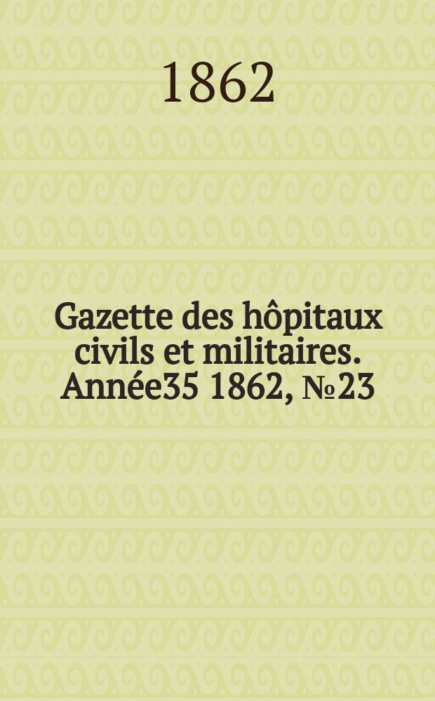 Gazette des hôpitaux civils et militaires. Année35 1862, №23