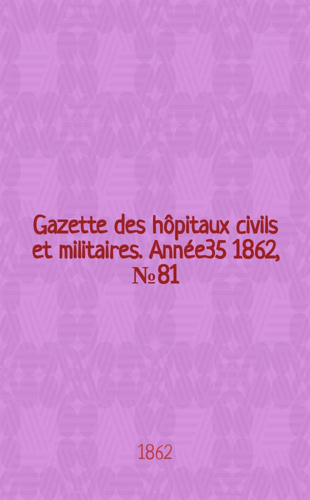 Gazette des hôpitaux civils et militaires. Année35 1862, №81
