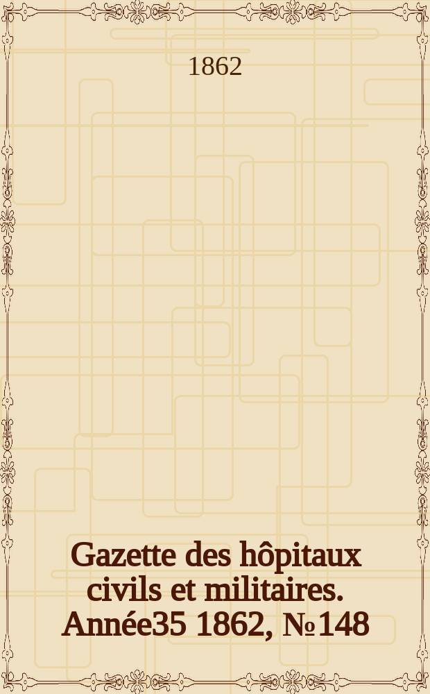 Gazette des hôpitaux civils et militaires. Année35 1862, №148