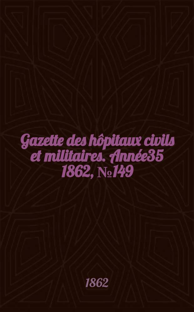 Gazette des hôpitaux civils et militaires. Année35 1862, №149