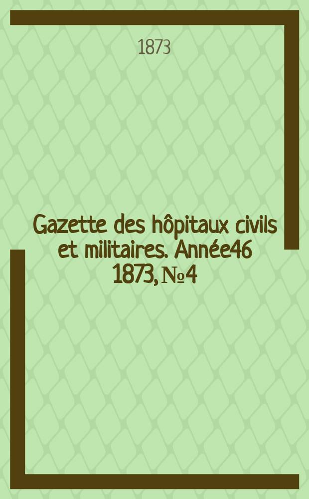 Gazette des hôpitaux civils et militaires. Année46 1873, №4
