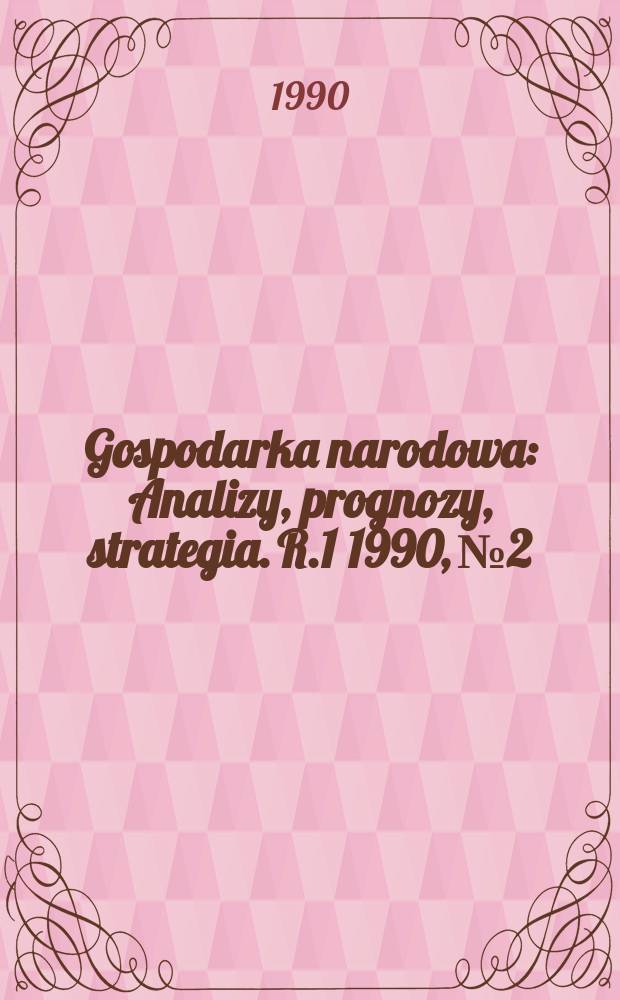 Gospodarka narodowa : Analizy, prognozy, strategia. R.1 1990, №2/3