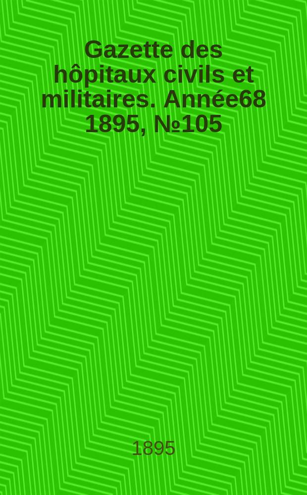 Gazette des hôpitaux civils et militaires. Année68 1895, №105