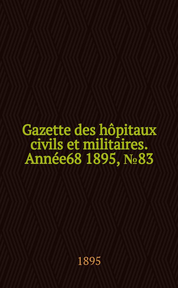 Gazette des hôpitaux civils et militaires. Année68 1895, №83