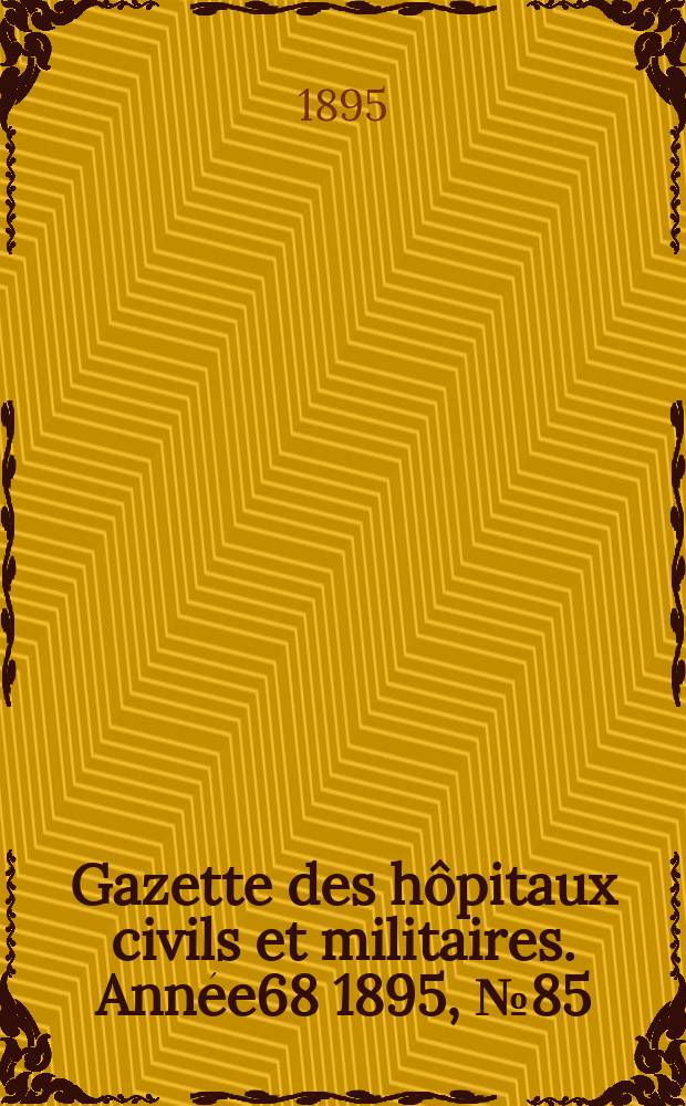 Gazette des hôpitaux civils et militaires. Année68 1895, №85