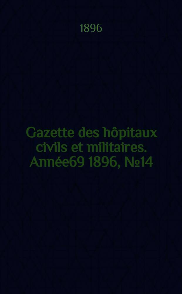 Gazette des hôpitaux civils et militaires. Année69 1896, №14