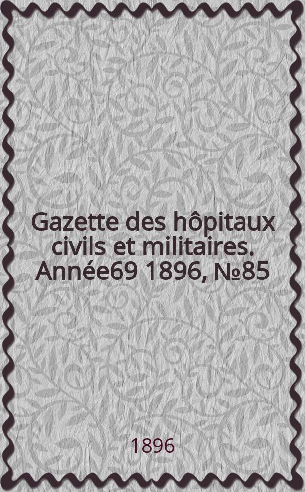 Gazette des hôpitaux civils et militaires. Année69 1896, №85