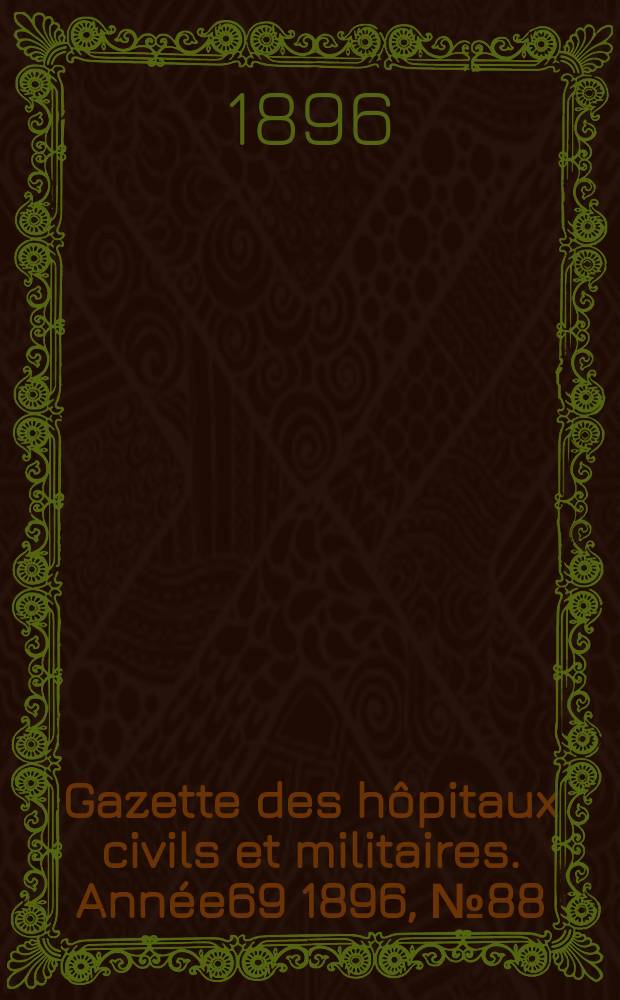 Gazette des hôpitaux civils et militaires. Année69 1896, №88