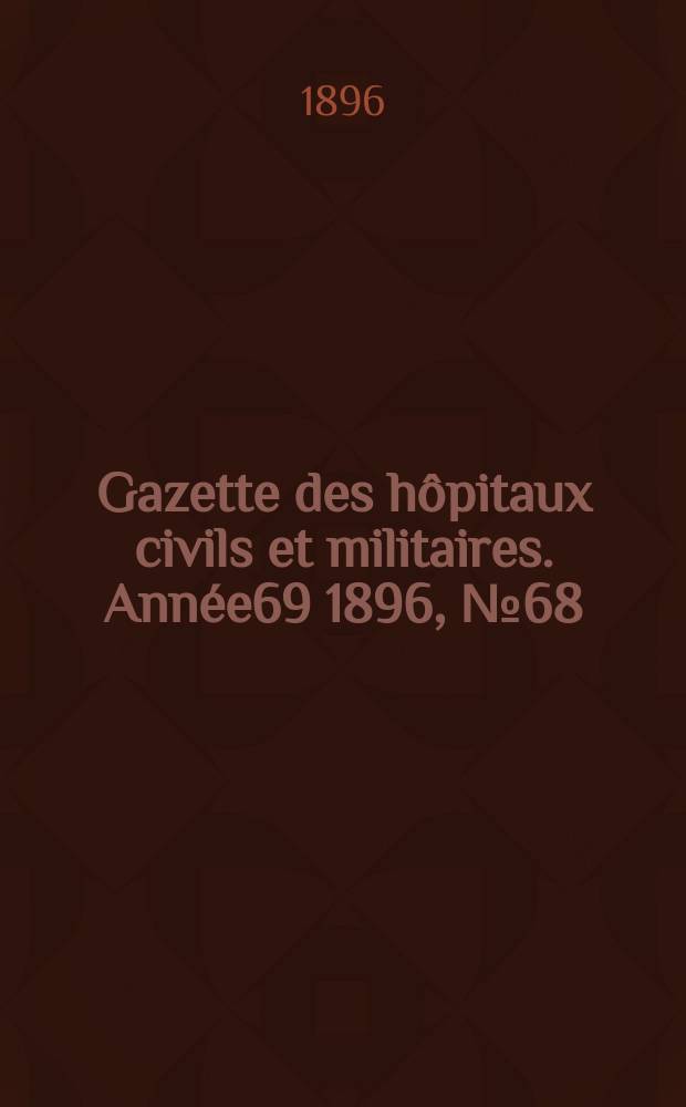 Gazette des hôpitaux civils et militaires. Année69 1896, №68