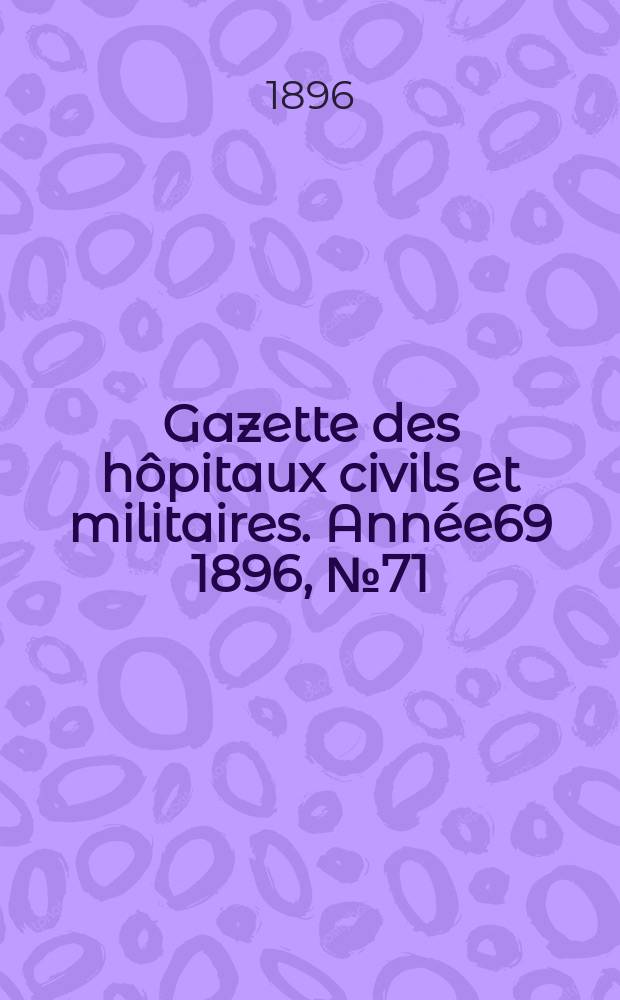 Gazette des hôpitaux civils et militaires. Année69 1896, №71
