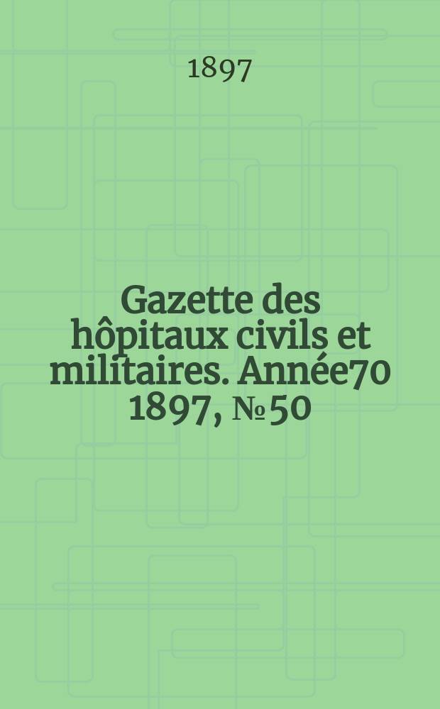 Gazette des hôpitaux civils et militaires. Année70 1897, №50