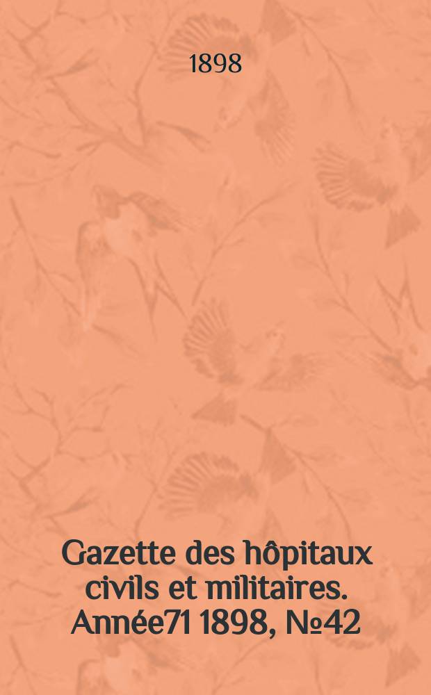 Gazette des hôpitaux civils et militaires. Année71 1898, №42