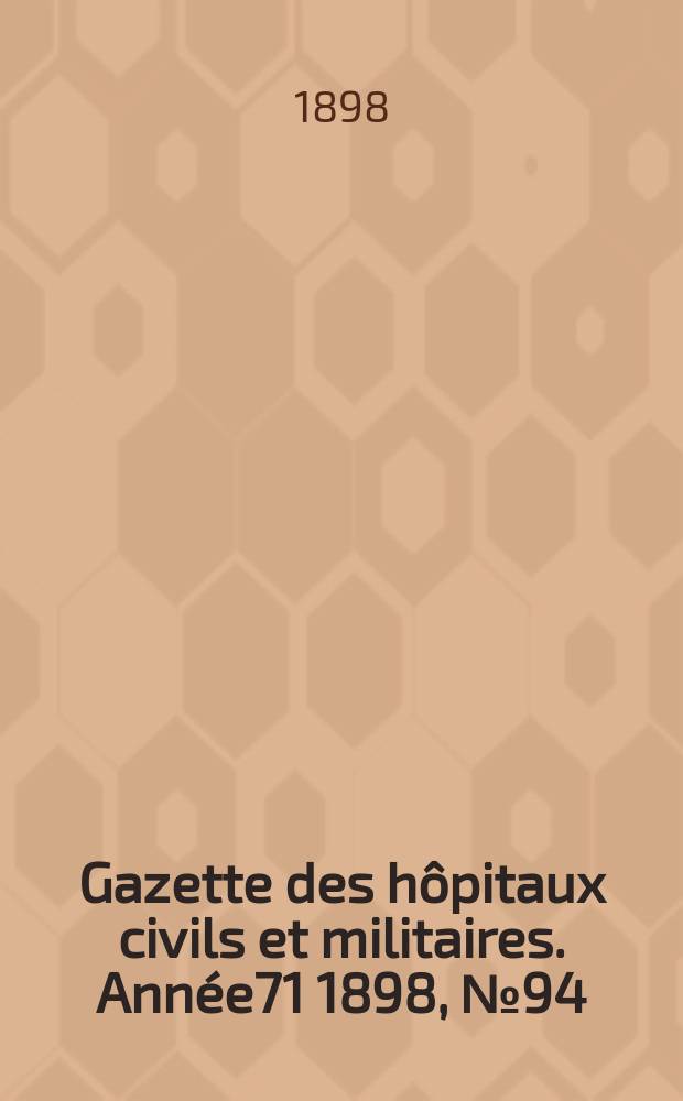 Gazette des hôpitaux civils et militaires. Année71 1898, №94