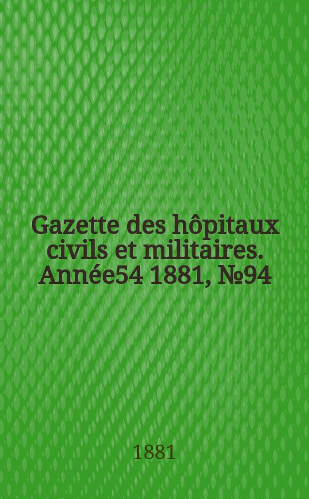 Gazette des hôpitaux civils et militaires. Année54 1881, №94