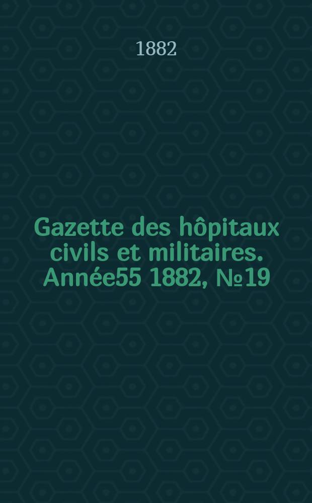 Gazette des hôpitaux civils et militaires. Année55 1882, №19