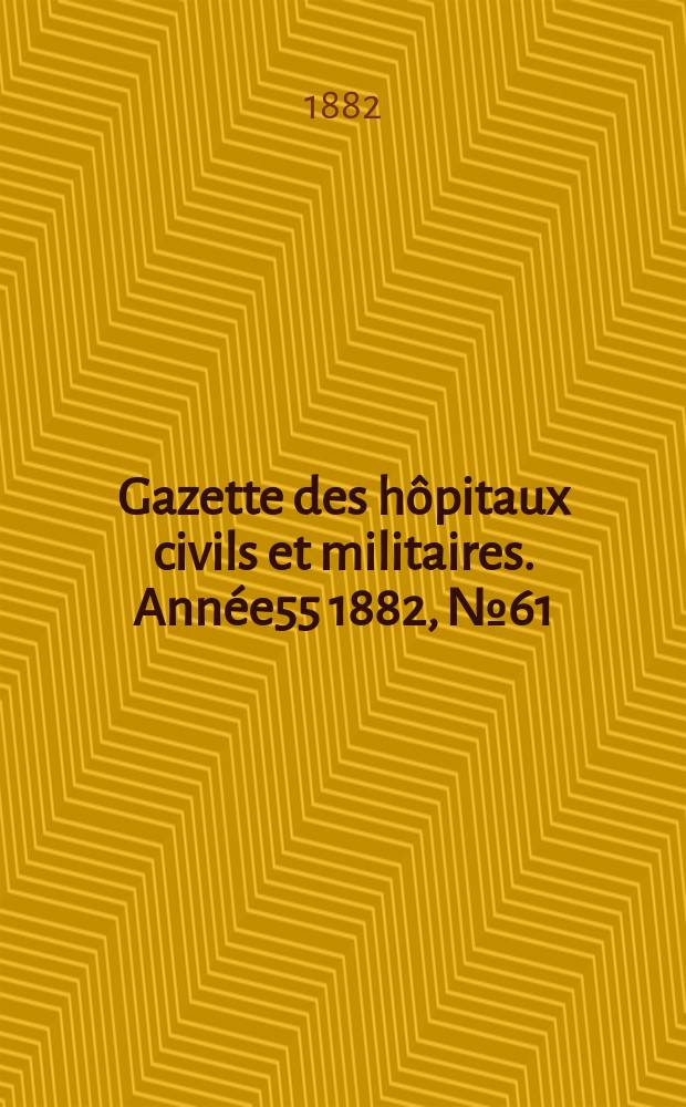Gazette des hôpitaux civils et militaires. Année55 1882, №61