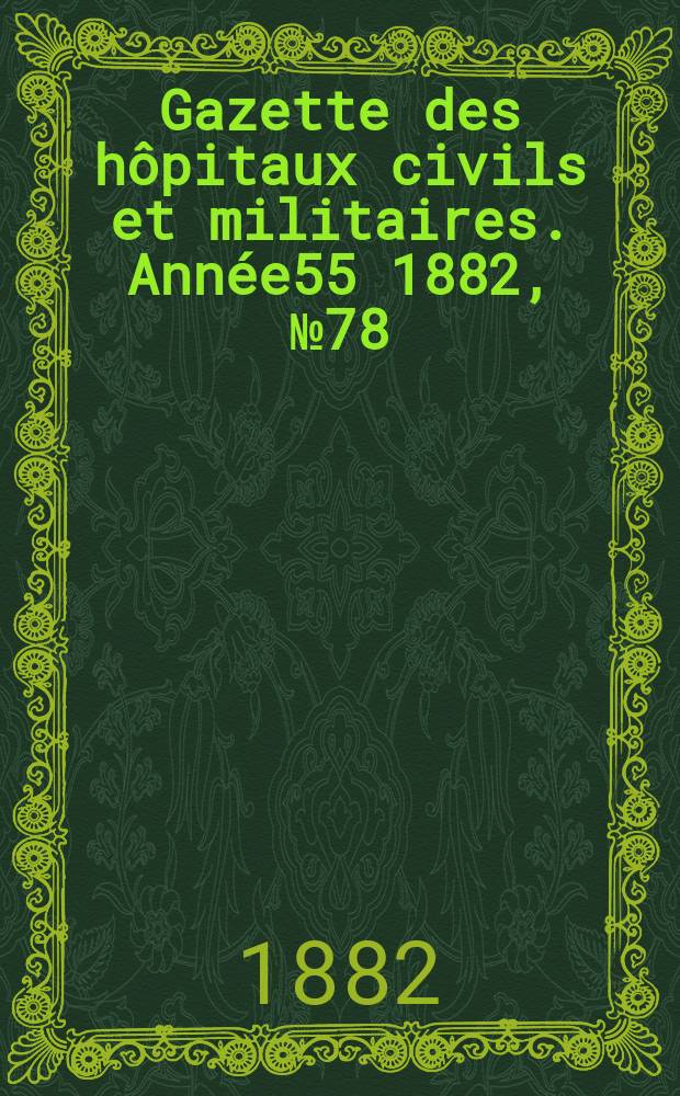 Gazette des hôpitaux civils et militaires. Année55 1882, №78