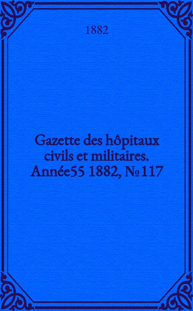 Gazette des hôpitaux civils et militaires. Année55 1882, №117
