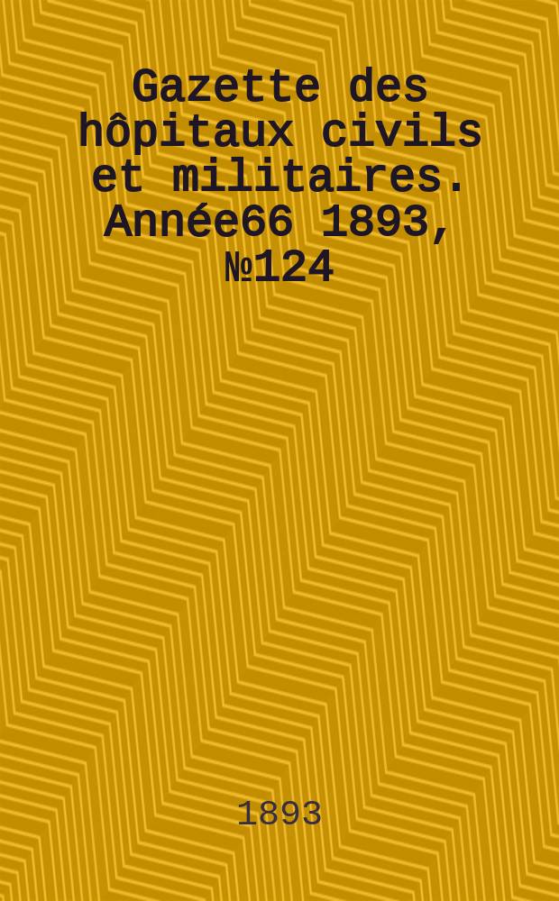 Gazette des hôpitaux civils et militaires. Année66 1893, №124