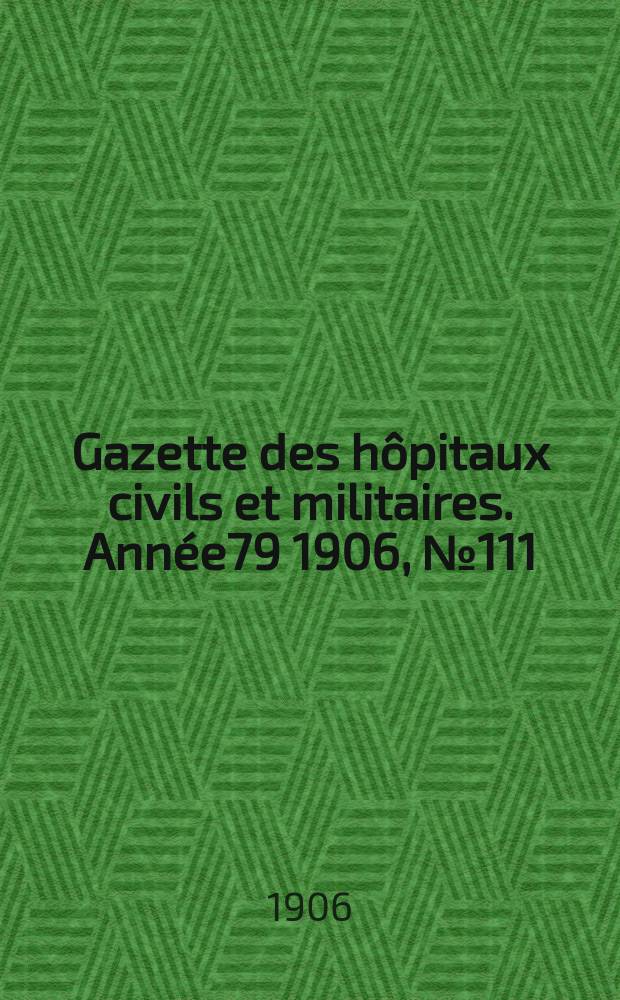 Gazette des hôpitaux civils et militaires. Année79 1906, №111
