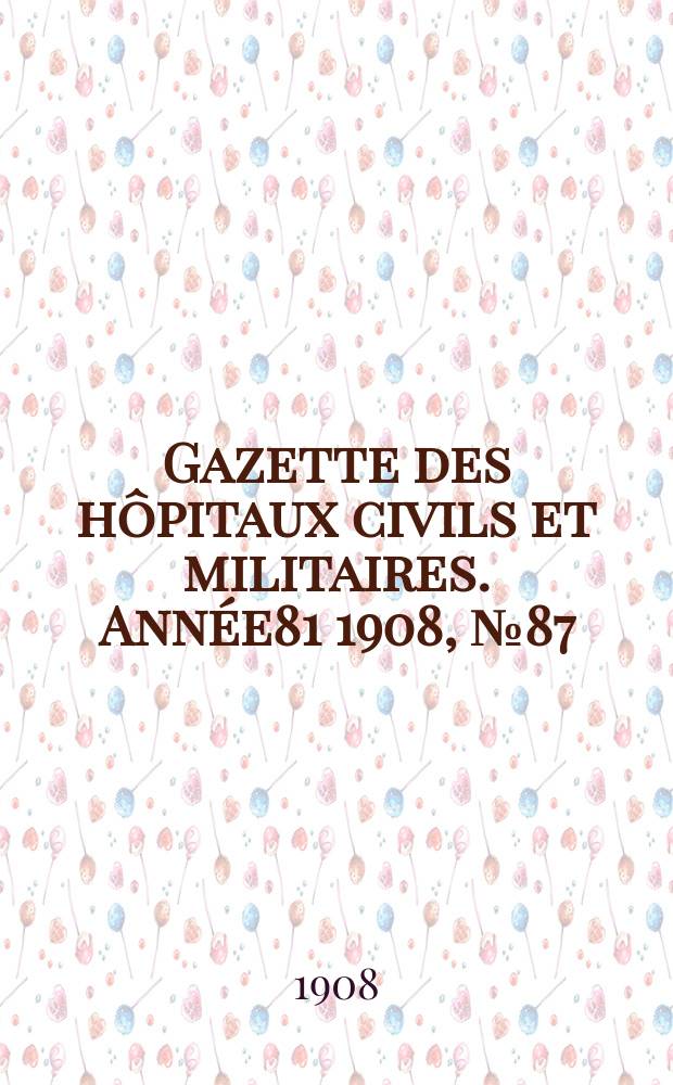 Gazette des hôpitaux civils et militaires. Année81 1908, №87
