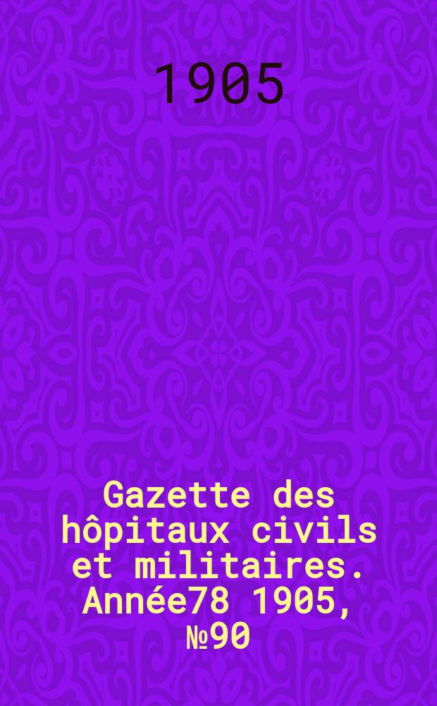 Gazette des hôpitaux civils et militaires. Année78 1905, №90