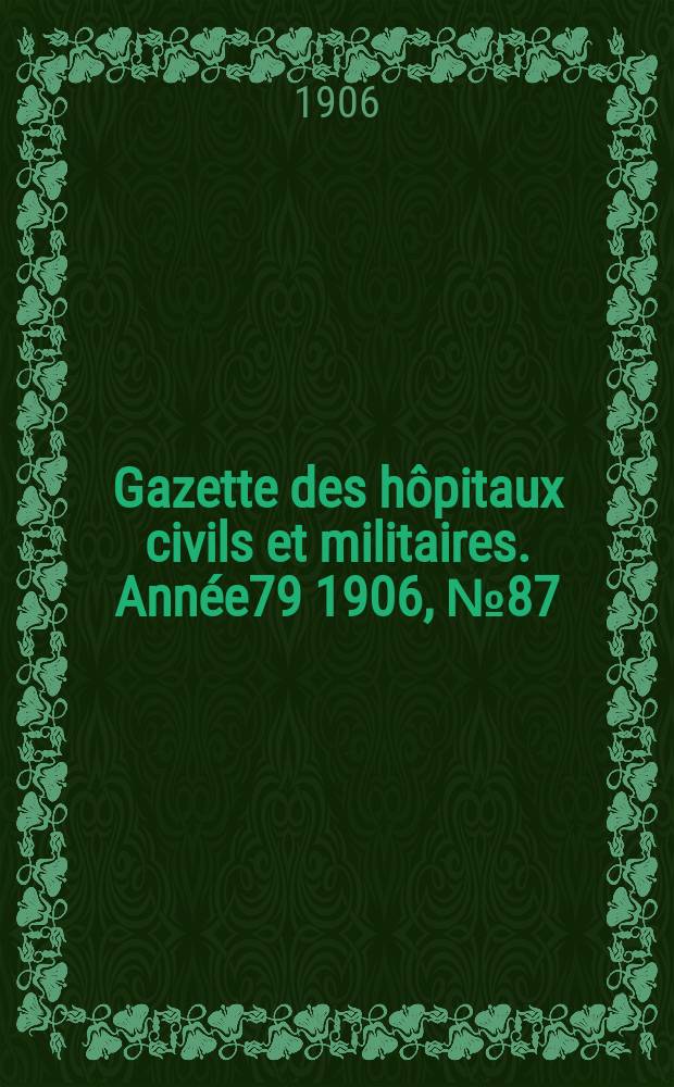 Gazette des hôpitaux civils et militaires. Année79 1906, №87