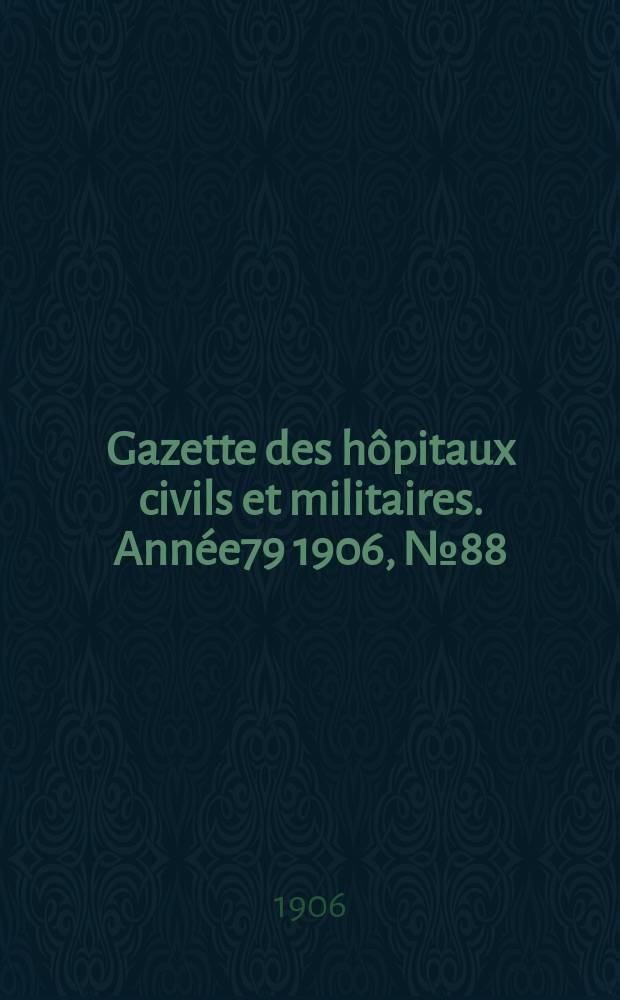 Gazette des hôpitaux civils et militaires. Année79 1906, №88