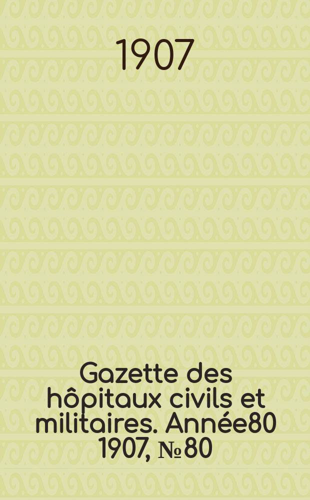 Gazette des hôpitaux civils et militaires. Année80 1907, №80