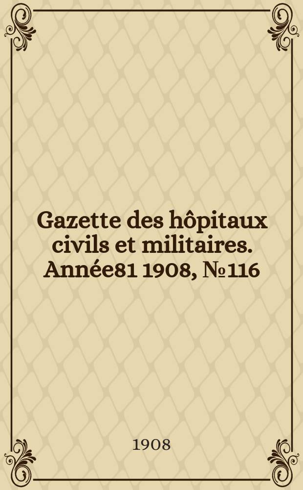 Gazette des hôpitaux civils et militaires. Année81 1908, №116
