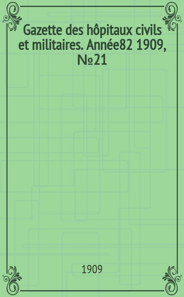Gazette des hôpitaux civils et militaires. Année82 1909, №21