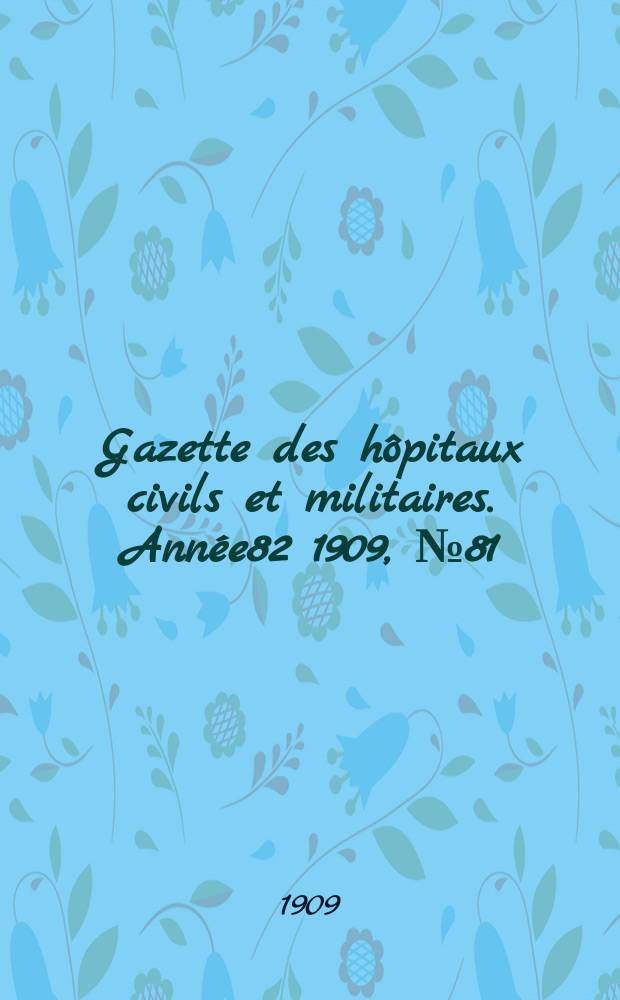 Gazette des hôpitaux civils et militaires. Année82 1909, №81
