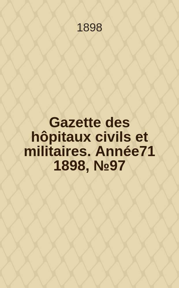 Gazette des hôpitaux civils et militaires. Année71 1898, №97