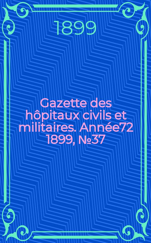 Gazette des hôpitaux civils et militaires. Année72 1899, №37