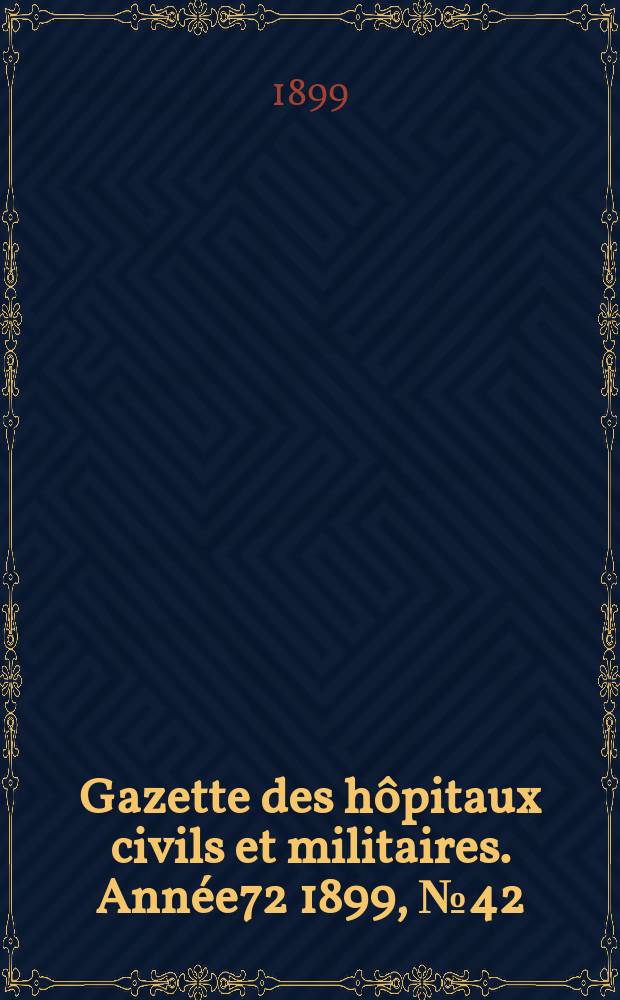 Gazette des hôpitaux civils et militaires. Année72 1899, №42