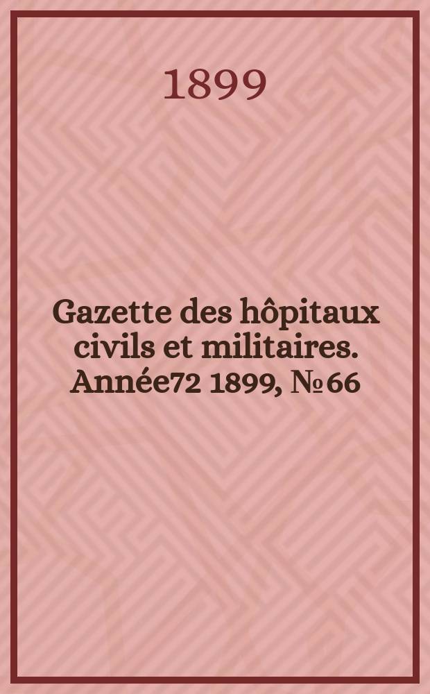 Gazette des hôpitaux civils et militaires. Année72 1899, №66