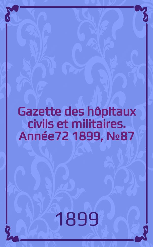 Gazette des hôpitaux civils et militaires. Année72 1899, №87