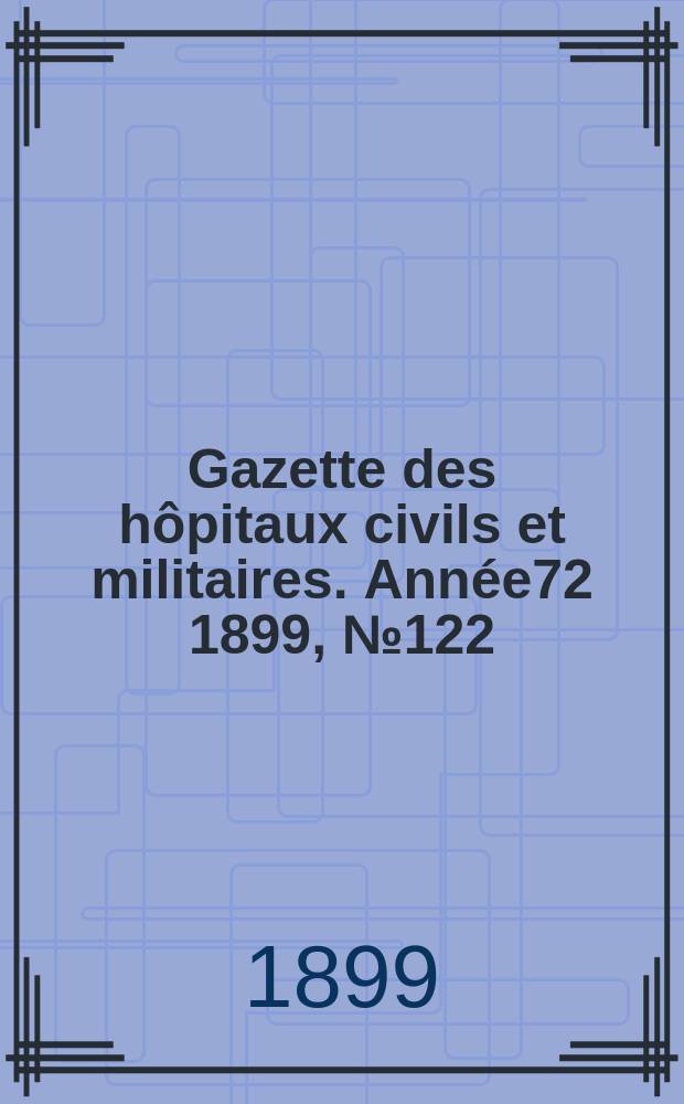 Gazette des hôpitaux civils et militaires. Année72 1899, №122