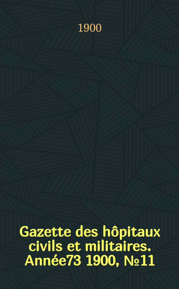 Gazette des hôpitaux civils et militaires. Année73 1900, №11