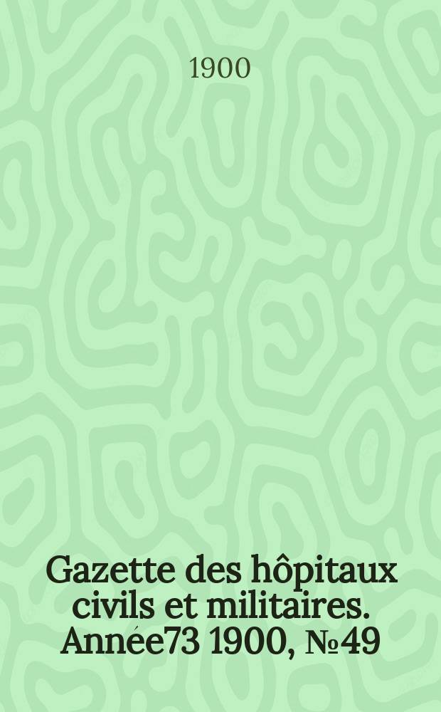 Gazette des hôpitaux civils et militaires. Année73 1900, №49