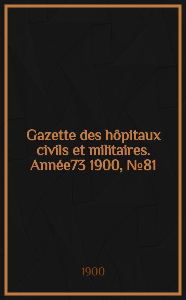 Gazette des hôpitaux civils et militaires. Année73 1900, №81