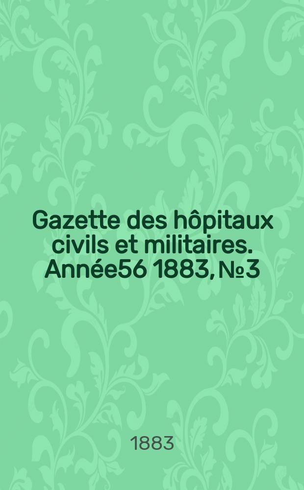 Gazette des hôpitaux civils et militaires. Année56 1883, №3